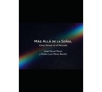MÁS ALLÁ DE LA SEÑAL: CÓMO PENSAR EN EL MERCADO