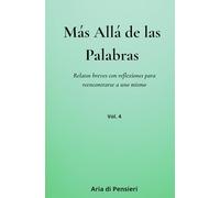 Más allá de las Palabras Vol. 4: Relatos breves con reflexiones para reencontrarse a uno mismo