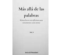 Más allá de las palabras Vol. 5: Relatos breves con reflexiones para reencontrarse a uno mismo
