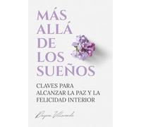 Más allá de los sueños: Claves para alcanzar la paz y la felicidad interior