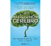 Más Allá De Tu Cerebro: El Método Integral Para Sanar Mente, Cuerpo Y Espíritu /The Grain Brain Whole Life Plan