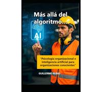 MÁS ALLÁ DEL ALGORITMO: “Psicología organizacional e Inteligencia artificial para organizaciones conscientes"