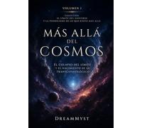Más Allá del Cosmos: El Colapso del Límite y el Nacimiento de lo Transcosmológico: Colección El límite del universo y la posibilidad de lo que existe más allá (Volumen 1)