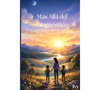 Más Allá del Diagnóstico: Una Historia de Amor, Lucha y Enseñanza.