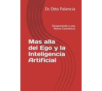 Mas alla del Ego y la Inteligencia Artificial: Despertando a una Nueva Conciencia