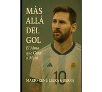 Más Allá del Gol: El Alma que Guía a Messi