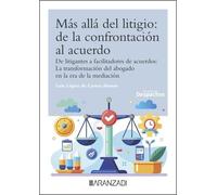 Más allá del litigio: De la confrontación al acuerdo: De litigantes a facilitadores de acuerdos: La transformación del abogado en la era de la mediación