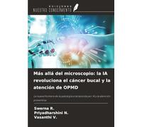 Más allá del microscopio: la IA revoluciona el cáncer bucal y la atención de OPMD: La nueva frontera de la patología oral asistida por IA y la atención preventiva