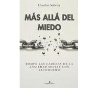 Más Allá Del Miedo: Rompe Las Cadenas De La Ansiedad Social Con Estoicismo (Spanish Edition)