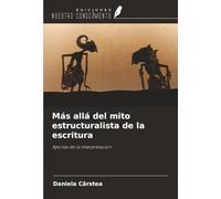 Más allá del mito estructuralista de la escritura: Aporías de la interpretación