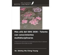 Más allá del ODS 2030 - Talento con conocimientos multidisciplinares: Creación de organizaciones preparadas para el futuro mediante la integración de los ODS y los ESG