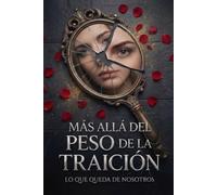 Más allá del peso de la traición: Lo que queda de nosotros: Un thriller psicológico visceral sobre manipulación emocional, maridos narcisistas y la autopsia de un matrimonio perfecto.