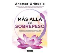 Más allá del sobrepeso/ Beyond the Excess Weight: Saciando El Hambre De Ti: Somos Lo Que Comemos Y Comemos Loque Callamos