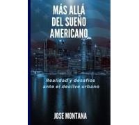 Más Allá Del Sueño Americano: Desafíos Ante El Declive Urbano (Spanish Edition)