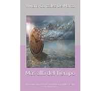 Más Allá Del Tiempo: Una Guía Para Tener Confianza Y Poder Pleno En Sí Misma