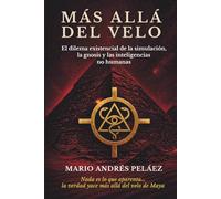MÁS ALLÁ DEL VELO: El dilema existencial de la simulación, la gnosis y las inteligencias no humanas.