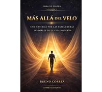 Más Allá del Velo: Una travesía por las estructuras invisibles de la vida moderna