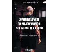 Más fuerte a los 40: Cómo recuperar tu mejor versión sin importar la edad