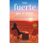 Más fuerte que el dolor: Una historia de fe, esperanza y amor