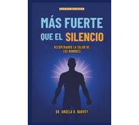 MÁS FUERTE QUE EL SILENCIO - Recuperando la salud de los hombres: Cerrando la brecha del bienestar, transformando la masculinidad y construyendo comunidades de apoyo