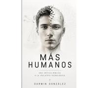 Más humano: una crítica bíblica a la idolatría tecnólogica