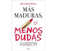 Más maduras, menos dudas Ya va siendo hora de quererte, ¿no? - Beatriz Bena - Montena - ebook (ePub) - Livre