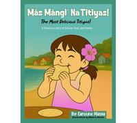 Mås Mångi’ Na Titiyas! - The Most Delicious Titiyas!: A Chamorro story of Culture, Food, and Family.