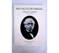 Más vale el escándalo--: libro de serenidad : (obra póstuma)
