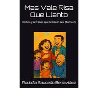 Mas Vale Risa Que Llanto: Dichos y refranes que te harán reír (Tomo 2)