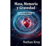 Masa, Memoria y Gravedad: Un nuevo mapa para la inteligencia, la percepción y la memoria