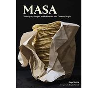 On Masa: Techniques, Recipes, and Reflections on a Timeless Staple