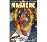 Masacre 02: ¿Qué Fue De Wade Wilson? - Buddy Scalera , Mitchell Breitweiser , Evan Dorkin , Juan Bobillo , Daniel Way , Kyle Hotz , Gail Simone , Alvin Lee , Udon Studios Buddy Scalera , Mitchell Brei