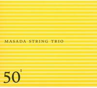 Masada String Trio: 50th Birthday Celebration 1 by MASADA STRING TRIO (2004-02-24)