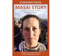 Masai Story: My Fight for Love and the Future of an Indigenous Tribe