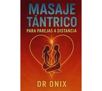 MASAJE TÁNTRICO PARA PAREJAS A DISTANCIA: Cómo mantener la intimidad y la conexión emocional con tu pareja a través de un masaje tántrico de energía compartida, ¡SIN importar la distancia!