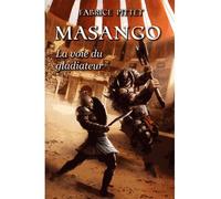 Masango, la voie du gladiateur - Fabrice Pittet - Fantasy-Editions - broché - Roman
