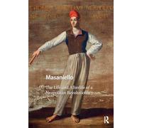 Masaniello: The Life and Afterlife of a Neapolitan Revolutionary
