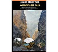 MASCA GORGE TRAIL WANDERFÜHRER 2025: Explore the World’s Hidden Gems Like Never Before, Your Ultimate Travel Companion for Culture, Cuisine & Adventure