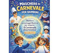 Maschere di Carnevale per Bambini: Storie e personaggi illustrati per scoprire il Carnevale divertendosi | Età 6-8 anni