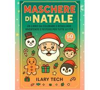 Maschere di Natale - Un Libro da Colorare e Ritagliare Divertente e Festoso per Tutte le Età