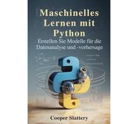 Maschinelles Lernen mit Python: Erstellen Sie Modelle für die Datenanalyse und -vorhersage