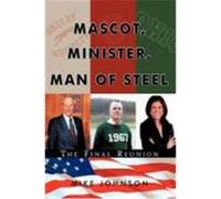 Mascot, Minister, Man of Steel - The Final Reunion Johnson, Mike (Auteur)