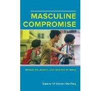 Masculine Compromise - Migration, Family, And Gender In China