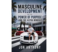 Masculine Development On the Power of Purpose and the Alpha Mindset