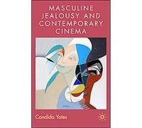 Masculine Jealousies and Contemporary Cinema Candida Yates (Auteur)