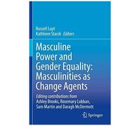 Masculine Power And Gender Equality: Masculinities As Change Agents