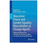 Masculine Power And Gender Equality: Masculinities As Change Agents
