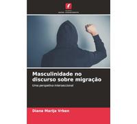 Masculinidade no discurso sobre migração: Uma perspetiva interseccional