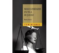 Masculinidades en tela de juicio / Questioned Masculinities: Hombres y genero en el primer tercio del siglo XX / Men and Gender in the First Third of the Twentieth Century