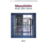 Masculinités : état des lieux Daniel Welzer-Lang (Direction), Chantal Zaouche Gaudron (Direction)